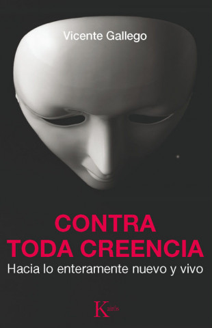 Kniha Contra toda creencia : hacia lo enteramente nuevo y vivo VICENTE GALLEGO