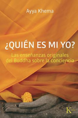 Kniha ?Quien Es Mi Yo?: Las Ensenanzas Originales del Buddha Sobre la Conciencia = Who Is My Self? Ayya Khema