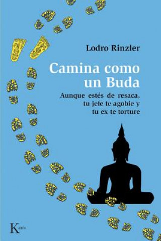 Książka Camina Como Un Buda: Aunque Estes de Resaca, Tu Jefe Te Agobie y Tu Ex Te Torture Lodro Rinzler