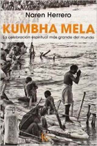 Книга Kumbha Mela: La celebración espiritual más grande del mundo 