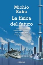 Könyv La Fisica del Futuro: Como la Ciencia Determinara el Destino de la Humanidad y Nuestra Vida Cotidiana en el Siglo XXII = Physic of the Future Michio Kaku