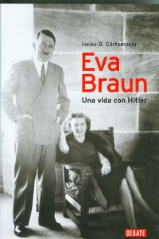 Книга Eva Braun : una vida con Hitler Heike B. Goertemaker