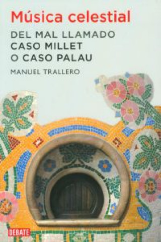 Carte Música celestial : del mal llamado caso Millet o caso Palau Manuel Trallero de Arriba