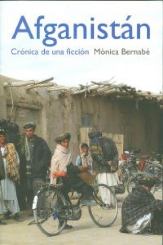 Könyv Afganistán : crónica de una ficción Mónica Bernabé Fernández