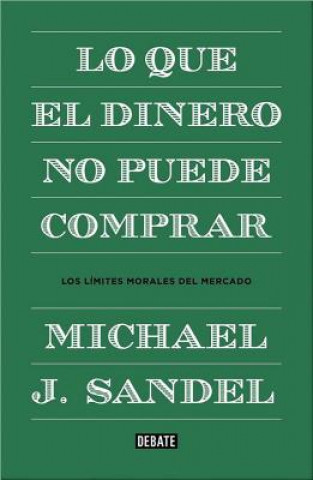 Könyv Lo que el dinero no puede comprar / What Money Can't Buy MICHAEL J. SANDEL