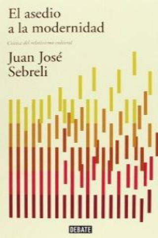 Livre El asedio a la modernidad : crítica del relativismo cultural Juan José Sebreli