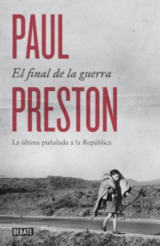 Kniha El final de la guerra: La ultima punalada a la Republica / The War Without End PAUL PRESTON
