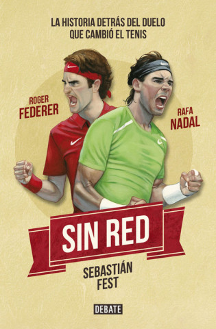 Книга Sin red: Nadal y Federer. La historia del duelo que cambió el tenis SEBASTIAN FEST