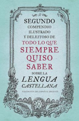 Kniha Segundo compendio ilustrado y deleitoso de todo lo que siempre quiso saber sobre la lengua castellana FUNDEU