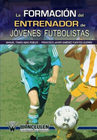 Kniha La formación del entrenador de jóvenes futbolistas Manuel Tomás Abad Robles