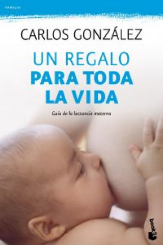 Kniha Un regalo para toda la vida: guía de la lactancia materna CARLOS GONZALEZ
