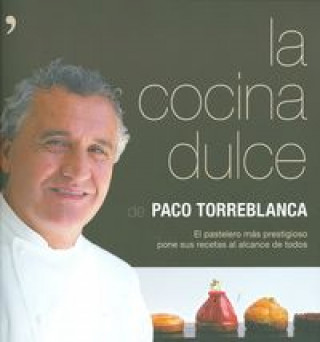 Книга La cocina dulce : el pastelero más prestigioso pone sus recetas al alcance de todos Francisco Torreblanca García