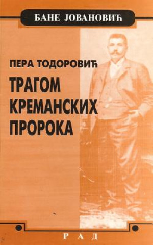 Könyv Pera Todorovic: Tragom Kremanskih Proroka Bane Jovanovic