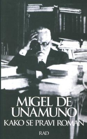 Könyv Kako Se Pravi Roman Miguel de Unamuno