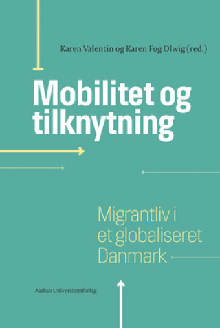 Könyv Mobilitet Og Tilknytning: Migrantliv I Et Globaliseret Danmark Karen Fog Olwig