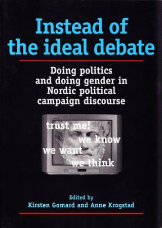 Libro Instead of the Ideal Debate: Doing Politics and Doing Gender in Nordic Political Campaign Discourse Kirsten Gomard