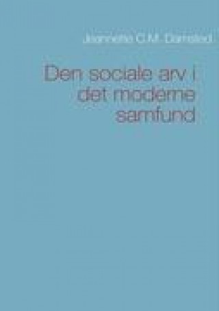 Kniha Den sociale arv i det moderne samfund Jeannette C M Damsted