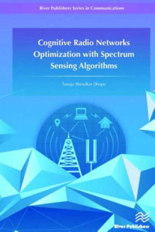 Könyv Cognitive Radio Networks Optimization with Spectrum Sensing Algorithms Tanuja Dhope