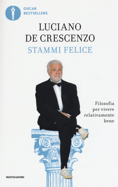 Kniha Stammi felice. Filosofia per vivere relativamente bene Luciano De Crescenzo