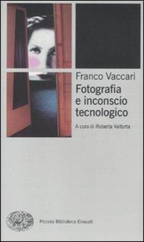 Könyv Fotografia e inconscio tecnologico Franco Vaccari