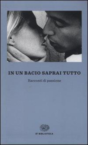 Carte In un bacio saprai tutto. Racconti di passione F. Massimi