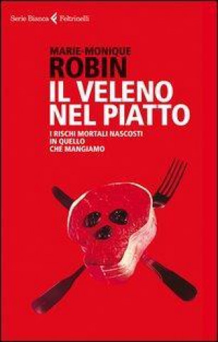 Buch Il veleno nel piatto. I rischi mortali nascosti in quello che mangiamo Marie-Monique Robin