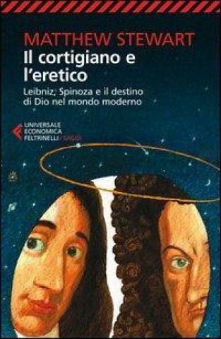Könyv Il cortigiano e l'eretico. Leibniz, Spinoza e il destino di Dio nel mondo moderno Matthew Stewart