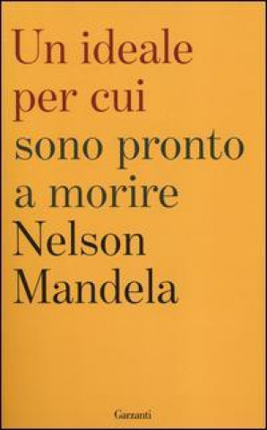 Könyv Un ideale per cui sono pronto a morire Nelson Mandela