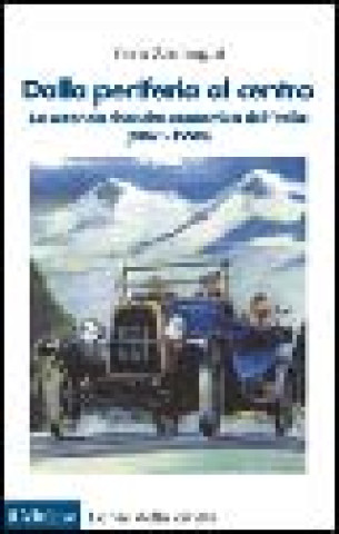 Kniha Dalla periferia al centro. La seconda rinascita economica dell'Italia (1861-1990) Vera Zamagni