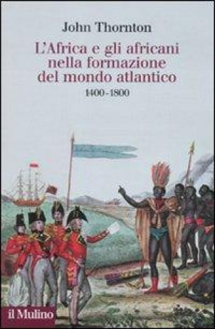 Kniha L'Africa e gli africani nella formazione del mondo atlantico. 1400-1800 John Thornton