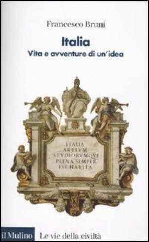 Kniha Italia. Vita e avventure di un'idea Francesco Bruni