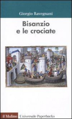 Carte Bisanzio e le crociate Giorgio Ravegnani