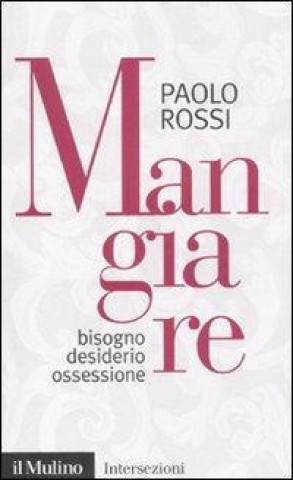 Kniha Mangiare. Bisogno desiderio ossessione Paolo Rossi