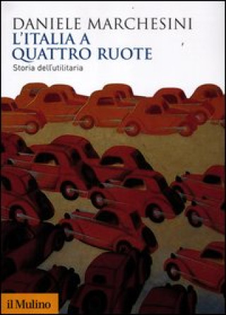 Könyv L'Italia a quattro ruote. Storia dell'utilitaria Daniele Marchesini