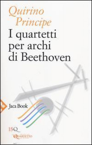 Carte I quartetti per archi di Beethoven Quirino Principe