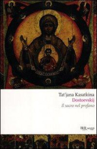 Könyv Dostoevskij. Il sacro nel profano Tat'jana Kasatkina