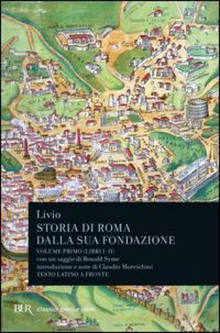 Könyv Storia di Roma dalla sua fondazione. Testo latino a fronte Tito Livio