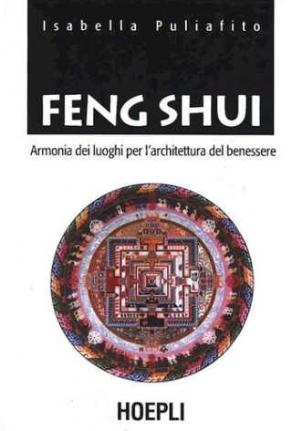 Könyv Feng Shui. Armonia dei luoghi per l'architettura del benessere Isabella Puliafito