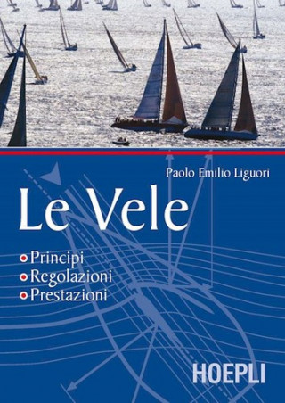 Книга Le vele. Principi, regolazioni, prestazioni LIGUORI P. EMILIO