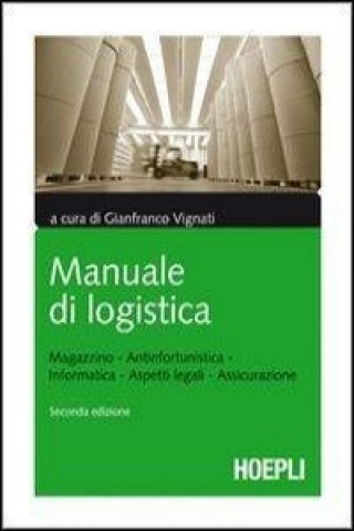 Kniha Manuale di logistica. Magazzino, antinfortunistica, informatica, aspetti legali, assicurazione 