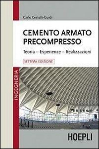 Kniha Cemento armato precompresso. Teoria, esperienze, realizzazione Carlo Cestelli Guidi