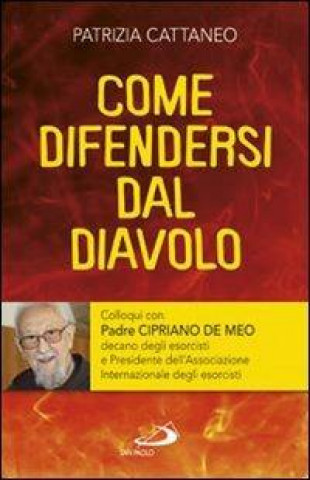 Kniha Come difendersi dal diavolo. Colloqui con padre Cipriano de Meo Patrizia Cattaneo