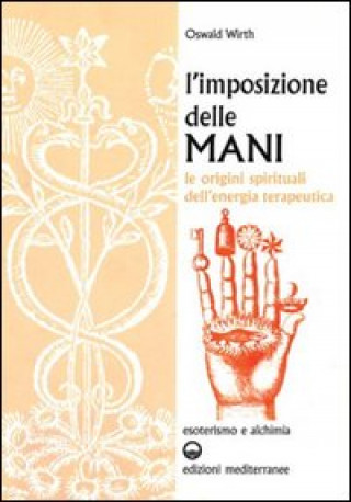 Kniha L'imposizione delle mani. Le origini spirituali dell'energia terapeutica Oswald Wirth