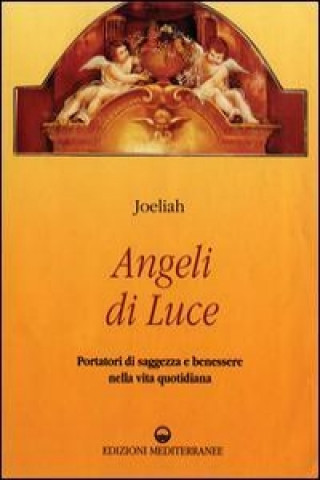 Kniha Angeli di luce. Portatori di saggezza nella vita quotidiana Joeliah