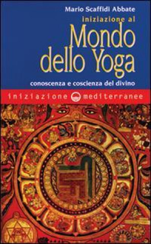 Knjiga Iniziazione al mondo dello yoga. Conoscenza e coscienza del divino Mario Scaffidi Abbate