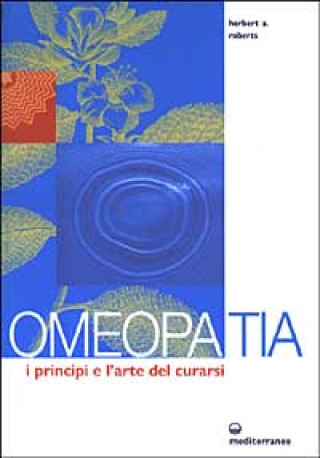 Kniha Omeopatia. I principi e l'arte del curarsi Herbert A. Roberts