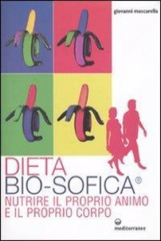Kniha Dieta bio-sofica®. Nutrire il proprio animo e il proprio corpo Giovanni Moscarella