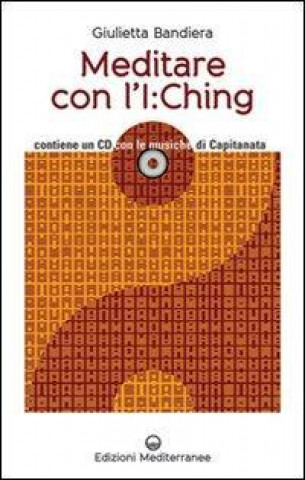 Carte Meditare con l'I:Ching. Con CD Audio Giulietta Bandiera