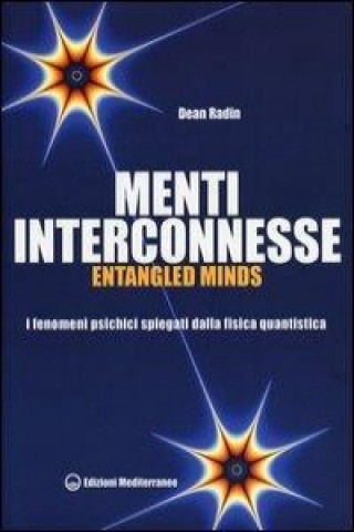 Kniha Menti interconnesse. Entangled minds. I fenomeni psichici spiegati dalla fisica quantistica Dean Radin