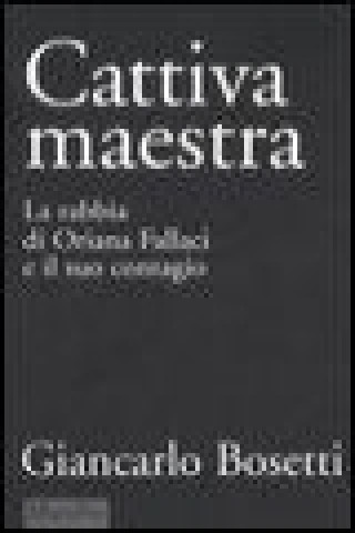 Könyv Cattiva maestra. La rabbia di Oriana Fallaci e il suo contagio Giancarlo Bosetti